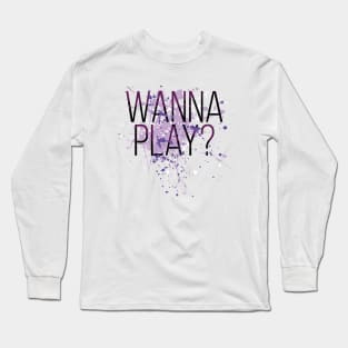 Wanna Play? Long Sleeve T-Shirt